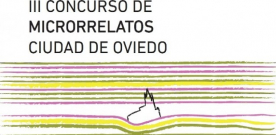 Microrelatos: III Concurso ‘Ciudad de Oviedo’
