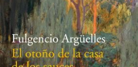 Fulgencio Argüelles presenta ‘El otoño de la casa de los sauces’