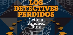 Leticia Sánchez Ruiz presenta ‘Los detectives perdidos’
