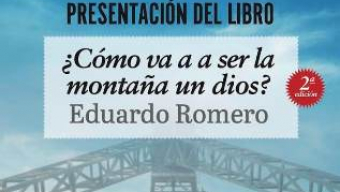 Presentación de ‘¿Cómo va a ser la montaña un Dios?’ de Eduardo Romero